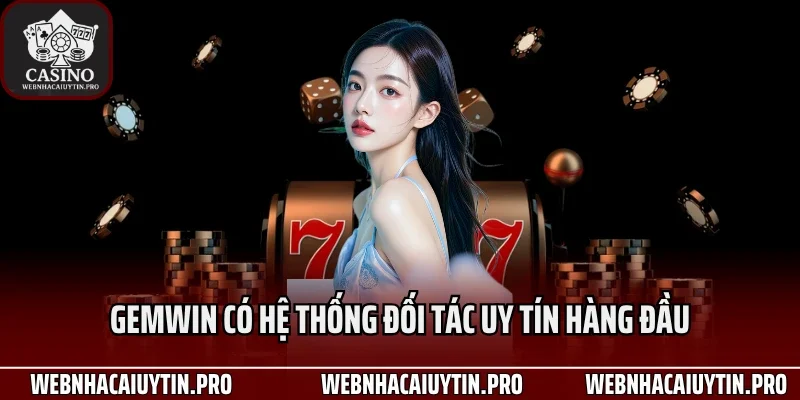 Gemwin có hệ thống đối tác uy tín hàng đầu