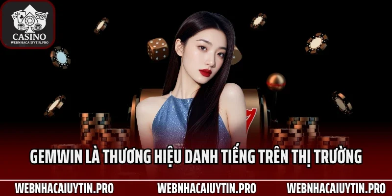 Gemwin là thương hiệu danh tiếng trên thị trường