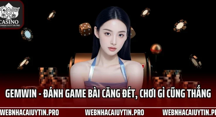 Gemwin – Đánh Game Bài Căng Đét Nhất Năm 2025, Chơi Gì Cũng Thắng