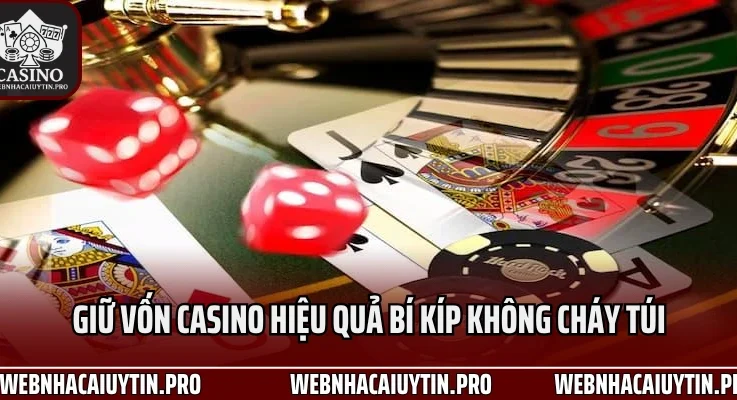 Giữ Vốn Casino Hiệu Quả Với Bí Kíp Không Cháy Túi Khi Vào Bàn Cược Số 1 Năm 2025