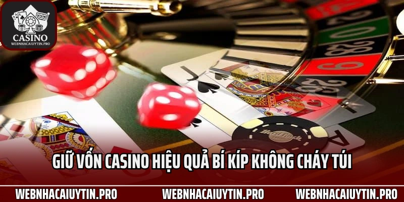 Giữ Vốn Casino Hiệu Quả Với Bí Kíp Không Cháy Túi Khi Vào Bàn Cược Số 1 Năm 2025