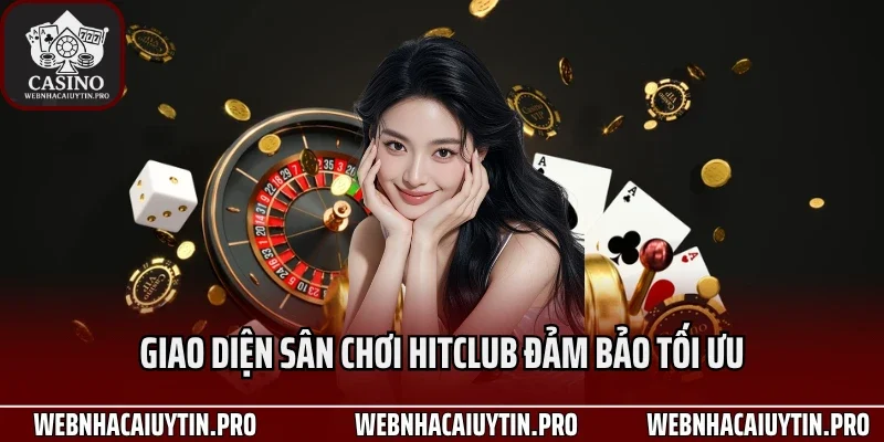 Giao diện sân chơi HitClub đảm bảo tối ưu