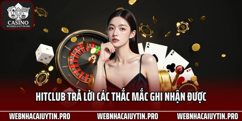 HitClub trả lời các thắc mắc ghi nhận được