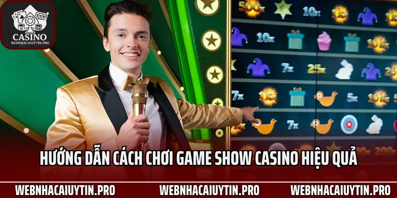 Hướng dẫn cách chơi game show casino hiệu quả