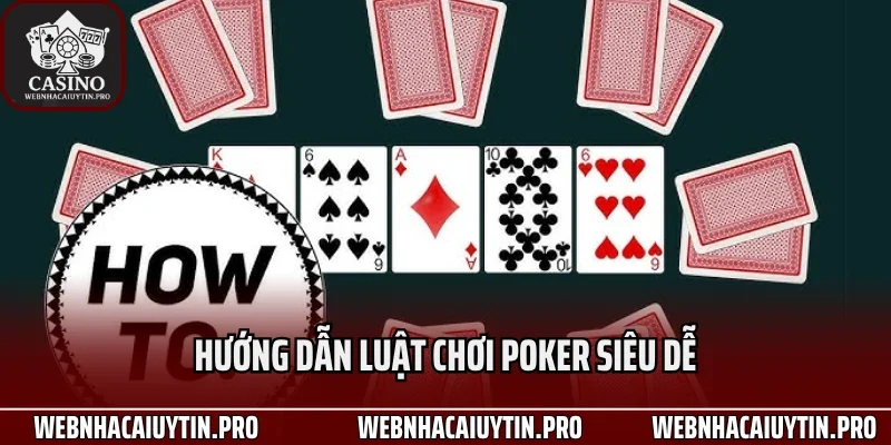Hướng dẫn luật chơi poker siêu dễ
