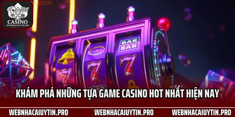 Khám phá những tựa game casino hot nhất hiện nay