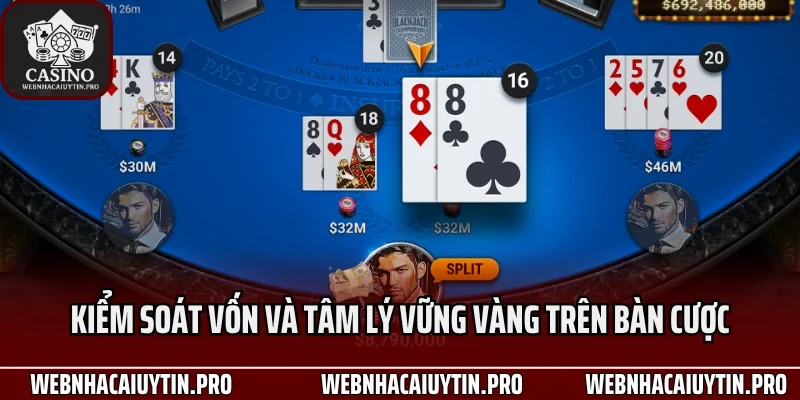 Kiểm soát vốn và tâm lý vững vàng trên bàn cược