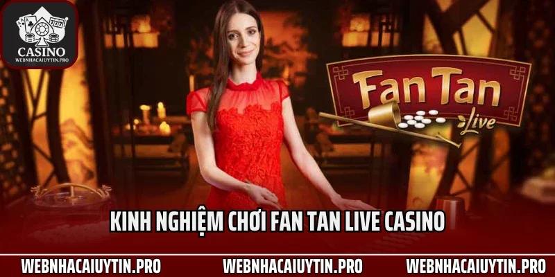 Kinh nghiệm chơi Fan Tan live casino