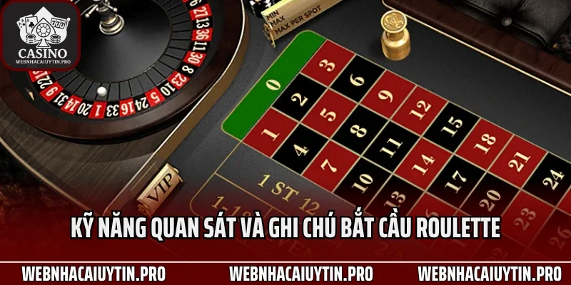 Kỹ năng quan sát và ghi chú bắt cầu roulette