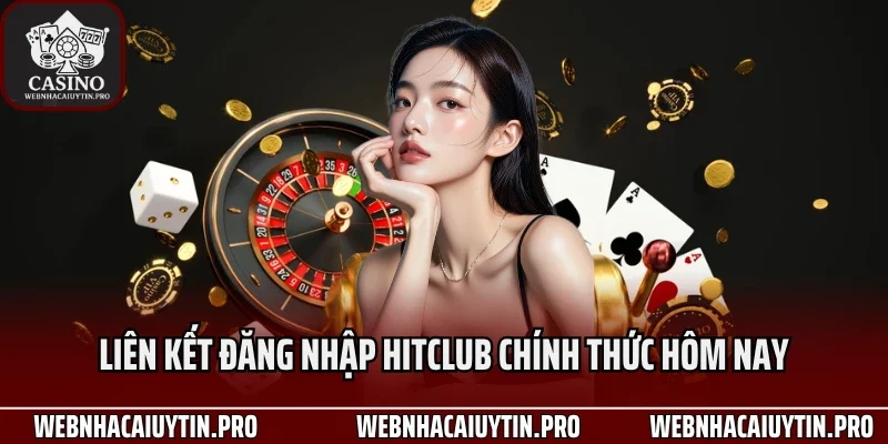 Liên kết đăng nhập HitClub chính thức hôm nay