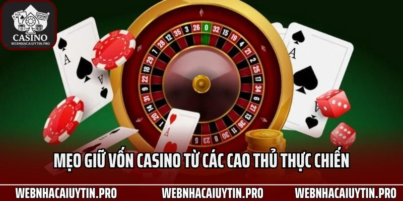 Mẹo giữ vốn casino từ các cao thủ thực chiến