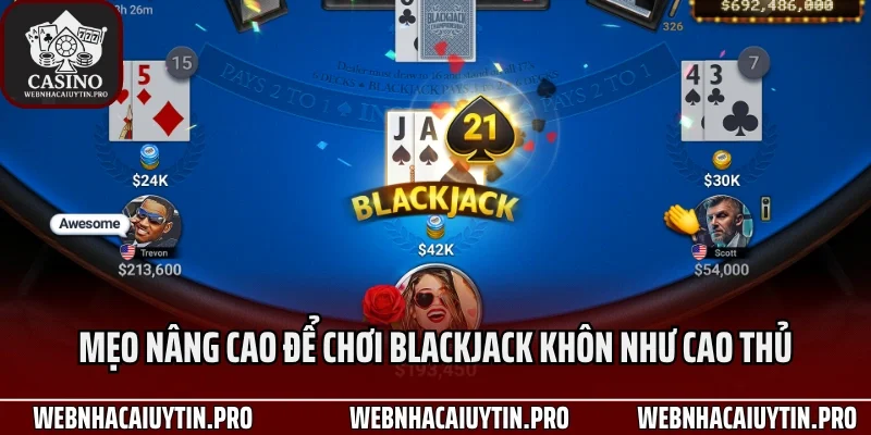 Mẹo nâng cao để chơi blackjack khôn như cao thủ
