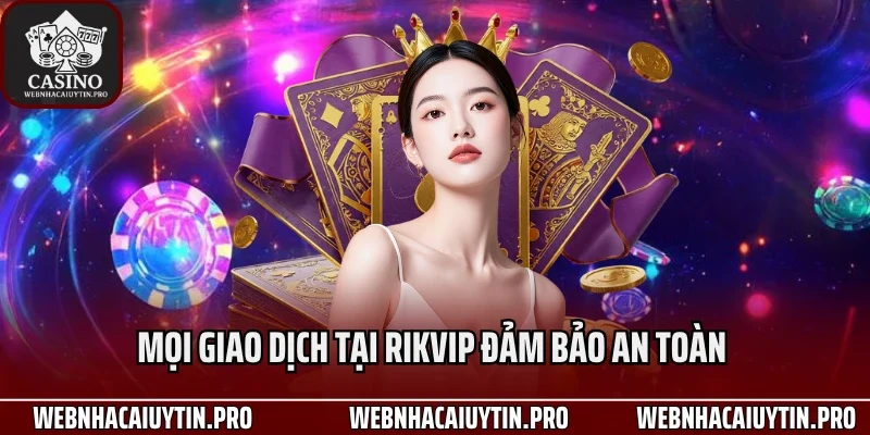 Mọi giao dịch tại Rikvip đảm bảo an toàn