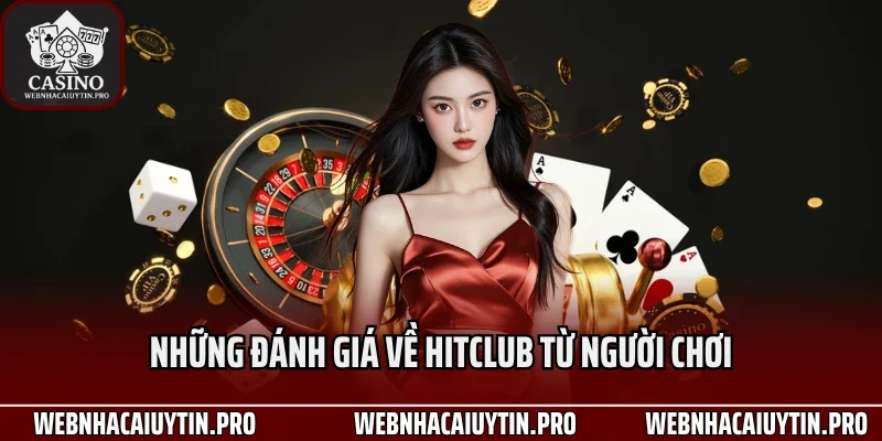 Những đánh giá về HitClub từ người chơi