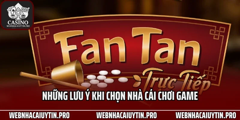 Những lưu ý khi chọn nhà cái chơi game