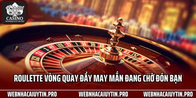 Roulette vòng quay đầy may mắn đang chờ đón bạn