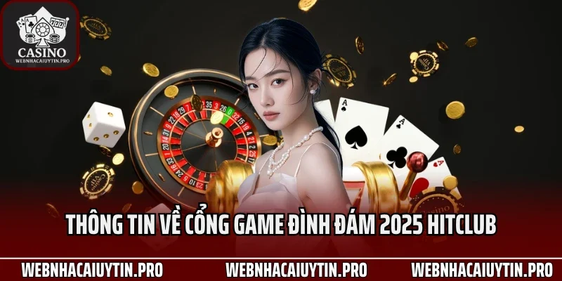 Thông tin về cổng game đình đám 2025 HitClub