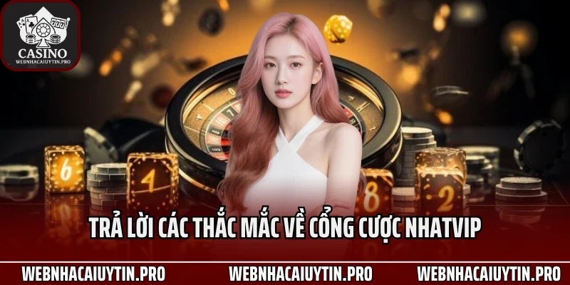 Trả lời các thắc mắc về cổng cược Nhatvip