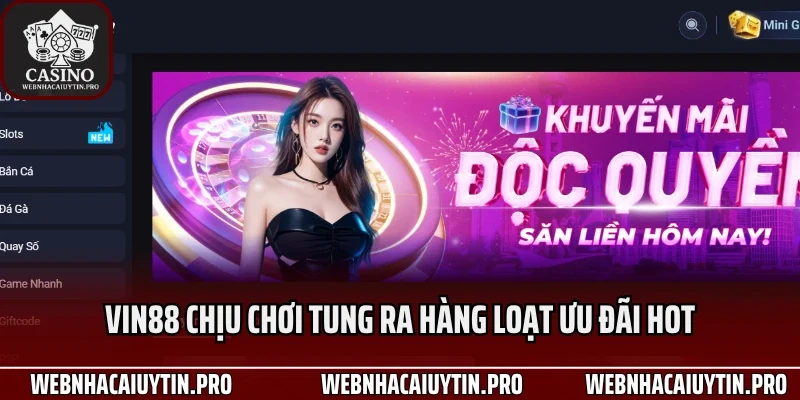 Vin88 chịu chơi tung ra hàng loạt ưu đãi hot