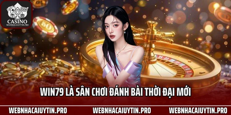 Win79 là sân chơi đánh bài thời đại mới