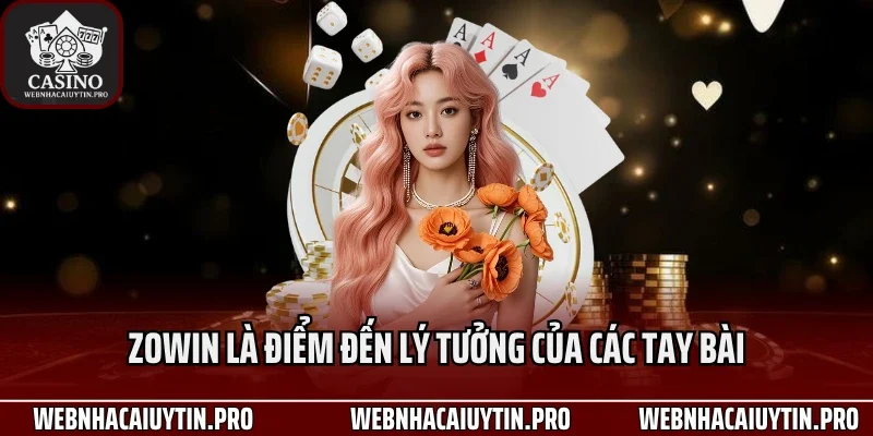Zowin là điểm đến lý tưởng của các tay bài
