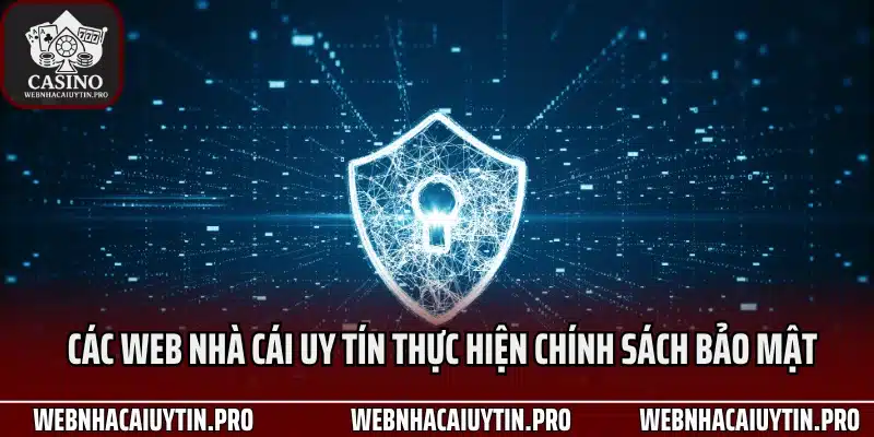 Các Web nhà cái uy tín thực hiện chính sách bảo mật