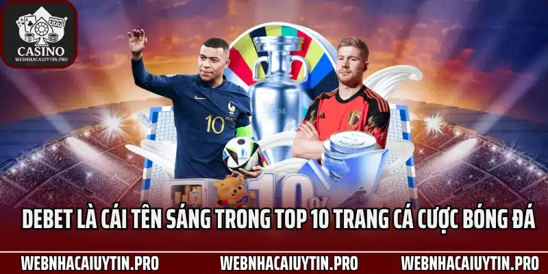 Debet là cái tên sáng trong top 10 trang cá cược bóng đá