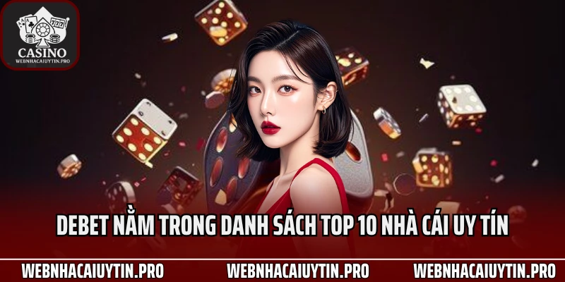 Debet nằm trong danh sách top 10 nhà cái uy tín