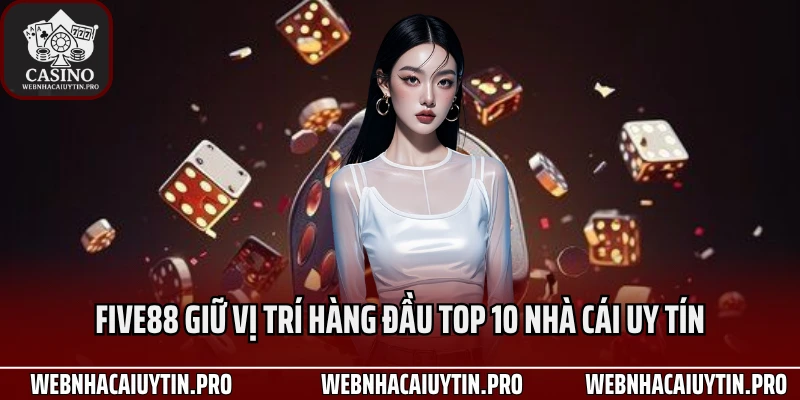 Five88 giữ vị trí hàng đầu top 10 nhà cái uy tín
