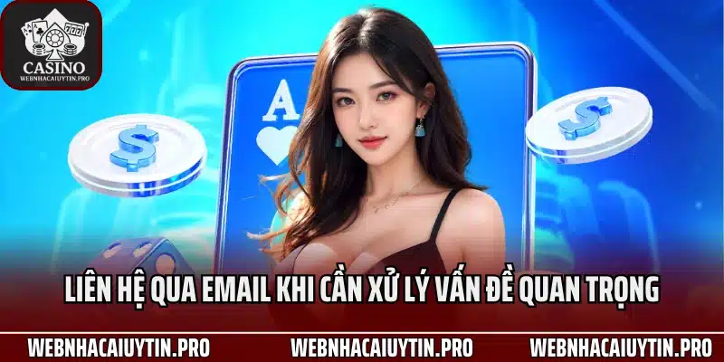 Liên hệ qua email khi cần xử lý vấn đề quan trọng