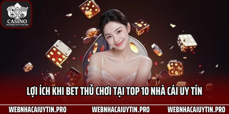 Lợi ích khi bet thủ chơi tại top 10 nhà cái uy tín