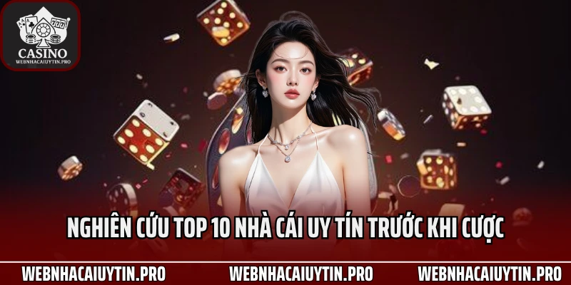 Nghiên cứu top 10 nhà cái uy tín trước khi cược