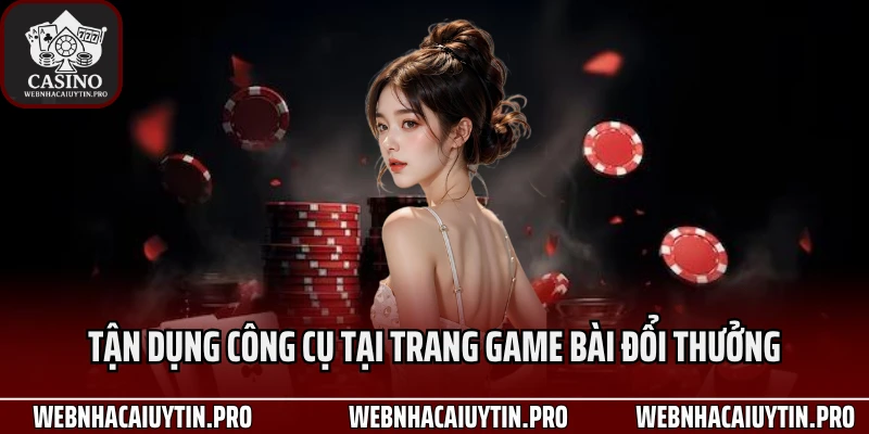 Tận dụng công cụ tại trang game bài đổi thưởng