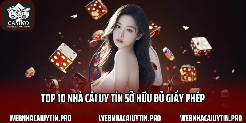 Top 10 nhà cái uy tín sở hữu đủ giấy phép