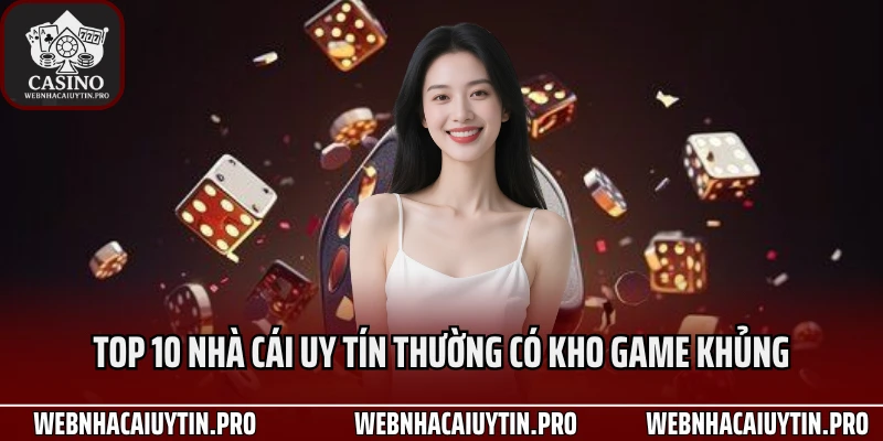 Top 10 nhà cái uy tín thường có kho game khủng